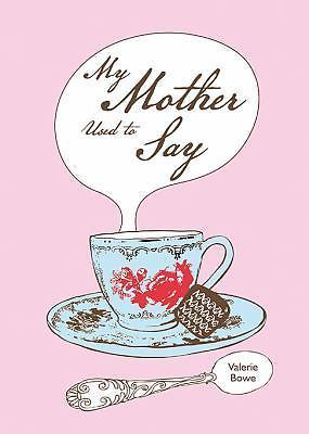 Mother used say - mother,